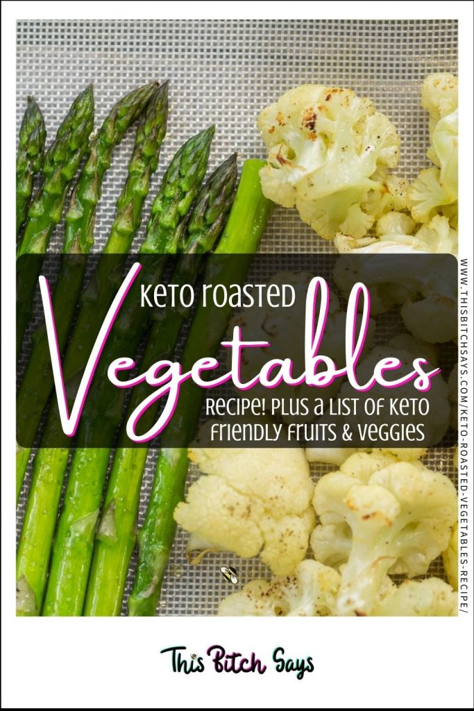 CLICK FOR: keto roasted vegetables recipe plus a list of keto friendly fruits and veggies