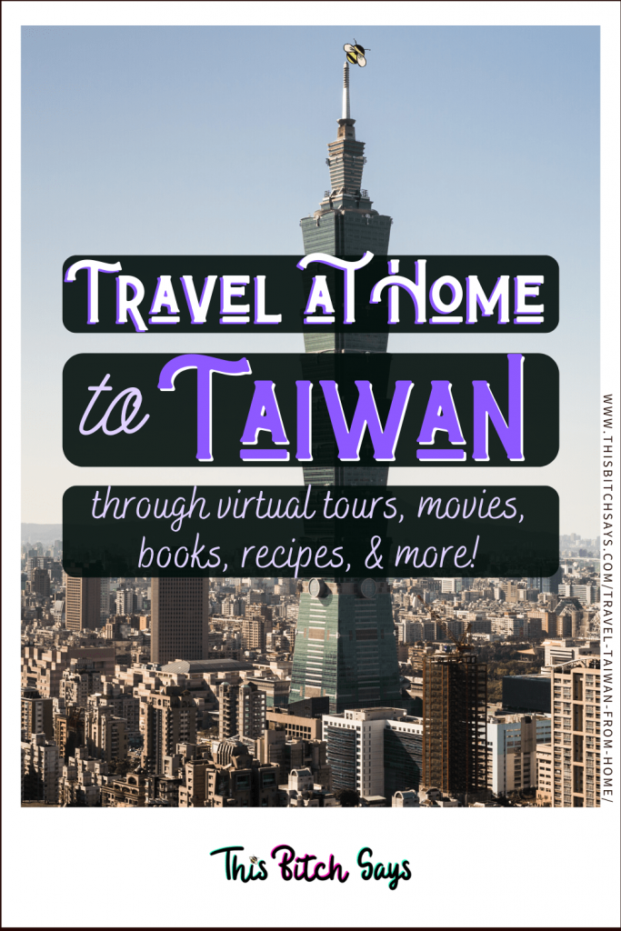 For Your Travels: Travel at Home to TAIWAN through virtual tours, movies, books, recipes, & more!