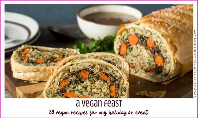 feature: a vegan feast (39 vegan recipes for any holiday or event)