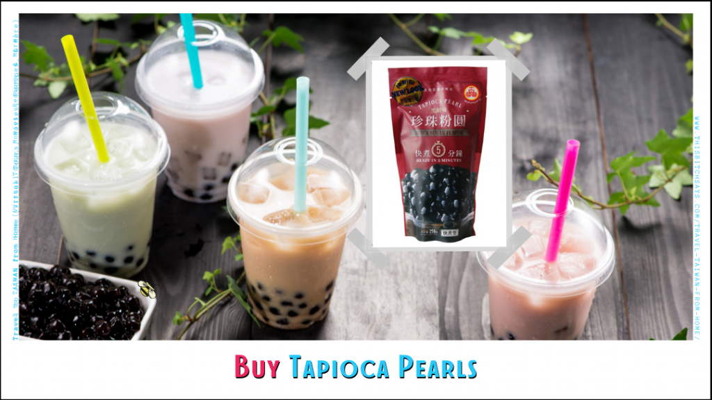 Buy some Tapioca Pearls